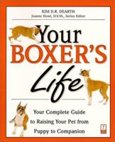 Your Boxer's Life: Your Complete Guide to Raising Your Pet from Puppy to Companion 0761520481 Book Cover