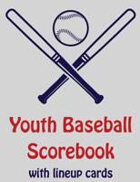 Youth Baseball Scorebook With Lineup Cards: 50 Scorecards For Baseball and Softball 1097628981 Book Cover