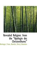 Revealed Religion: from the ?Apologie des Christenthums? 1013562437 Book Cover