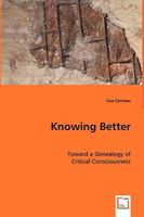 Knowing Better - Toward a Genealogy of Critical Consciousness 3639045343 Book Cover