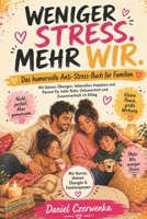 WENIGER STRESS. MEHR WIR.: Das humorvolle Anti-Stress-Buch für Familien mit kleinen Übungen, liebevollen Impulsen und Pausen für mehr Ruhe, Gelassenheit und Zusammenhalt im Alltag (German Edition) B0H58D8629 Book Cover