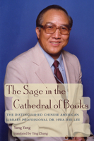 The Sage in the Cathedral of Books: The Distinguished Chinese American Library Professional Dr. Hwa-Wei Lee 096676448X Book Cover