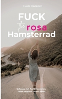 Fuck the rosa Hamsterrad: Schluss mit Funktionieren. Jetzt beginnt dein Leben. (German Edition) 3695120010 Book Cover