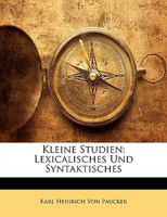 Kleine Studien: Lexicalisches Und Syntaktisches 1143958535 Book Cover