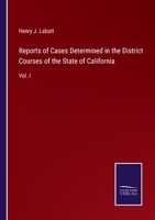 Reports of Cases Determined in the District Courses of the State of California: Vol. I 3375154283 Book Cover