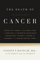 The Death of Cancer: After Fifty Years on the Front Lines of Medicine, a Pioneering Oncologist Reveals Why the War on Cancer Is Winnable--and How We Can Get There 0374135606 Book Cover