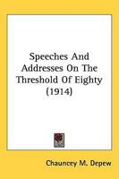 Speeches and Addresses on the Threshold of Eighty 1019217847 Book Cover