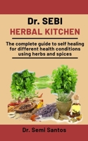 Dr. Sebi Herbal Kitchen: The Complete Guide To Self Healing For Different Health Conditions Using Herbs And Spices B08P1CFK4L Book Cover