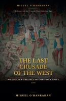 The Last Crusade of the West: Nicopolis and the Fall of Christian Unity, 1396 B0HBZ9Z3S1 Book Cover
