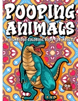 Pooping Animals - A Hilarious Coloring Book For Adults: An Animal Lovers Funny Coloring Book for Adults for Stress Relief & Relaxation Great Gifts For Everyone B08TZ54RNX Book Cover