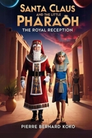 Santa Claus And The Little Pharaoh: The Royal Reception B0991DBX2R Book Cover