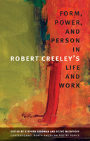 Form, Power, and Person in Robert Creeley’s Life and Work 1587298597 Book Cover