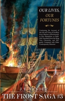 Our Lives, Our Fortunes : Continuing the account of the Life and Times of Geoffrey Frost, Mariner, of Portsmouth, in New Hampshire, as Faithfully Translated from the Ming Tsun Chronicles, and Diligent 1584655461 Book Cover