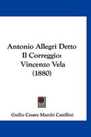 Antonio Allegri Detto Il Correggio: Vincenzo Vela (1880) 112045834X Book Cover