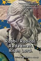 Rabbi. Radical. Redeemer. Risen Lord.: Sermons from the 2017 National Festival of Young Preachers 0827233078 Book Cover