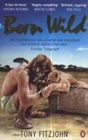 Born Wild: The Extraordinary Story of One Man's Passion for Africa 0141048565 Book Cover