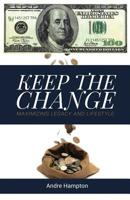 Keep the Change: Maximizing Legacy and Lifestyle 1733940529 Book Cover