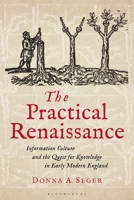The Practical Renaissance: Information Culture and the Quest for Knowledge in Early Modern England 1350200204 Book Cover