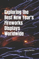 Exploring the Best New Year's Fireworks Displays Worldwide B0C7T7ZNNC Book Cover