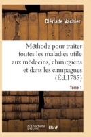 Méthode pour traiter toutes les maladies, très-utile aux jeunes médecins, aux chirurgiens 2019224178 Book Cover