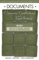 Documents of American Constitutional and Legal History: Volume I: From the Founding Through the Age of Industrialization (Documents of American Constitutional & Legal History)