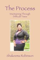 The Process: Maintaining Through Difficult Times 1432791338 Book Cover