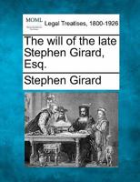 The will of the late Stephen Girard, Esq. 124008059X Book Cover