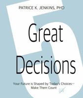 5 Great Decisions: Your Future is Shaped by Today's Choices--Make Them Count B0GW5TWLQX Book Cover