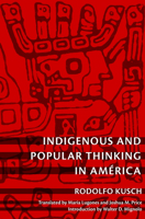 Indigenous and Popular Thinking in América 0822346419 Book Cover