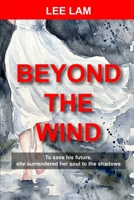 BEYOND THE WIND: To save his future, she surrendered her soul to the shadows. B0H25JBYH3 Book Cover