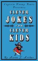 Captain Funny Pants Presents Clever Jokes for Clever Kids 0993710670 Book Cover