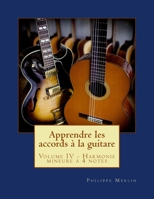 Apprendre les accords � la guitare: Volume IV - Harmonie mineure � 4 notes 1530451612 Book Cover
