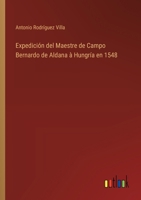 Expedición del Maestre de Campo Bernardo de Aldana à Hungría en 1548 (Spanish Edition) 3368033816 Book Cover