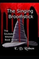 The Singing Broomstick: The Souleater Witches Book Three B091F18MJF Book Cover