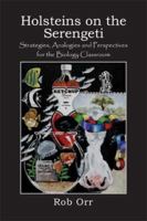 Holsteins on the Serengeti: Strategies, Analogies and Perspectives for the Biology Classroom 141962430X Book Cover