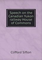 Speech on the Canadian Yukon Railway House of Commons 5518902220 Book Cover