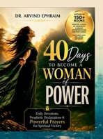 40 Days to Become a Woman of POWER: Daily Devotions, Prophetic Declarations & Powerful Prayers for Spiritual Victory B0HCB934S1 Book Cover
