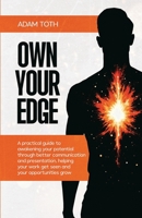 Own Your Edge: A practical guide to awakening your potential through better communication and presentation, helping your work get seen and your opportunities grow B0FFB1FZH6 Book Cover