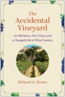 The Accidental Vineyard: An Old House, New Vines, and a Changed Life in Wine Country 1637747411 Book Cover