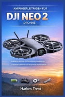 ANFÄNGERLEITFADEN FÜR DJI NEO 2 DROHNE: Praktische Anleitungen für Einrichtung, Flugbetrieb, erweiterte Funktionen und langfristige Drohnenpflege (German Edition) B0GJF2DBB6 Book Cover
