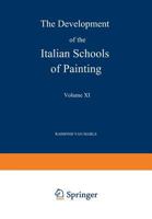 The Development of the Italian Schools of Painting: Volume XI 9401516731 Book Cover