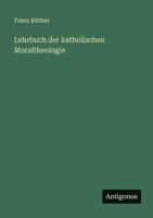 Lehrbuch der katholischen Moraltheologie 3563669228 Book Cover