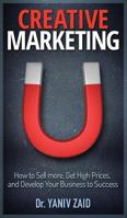 Creative Marketing: How To Sell More, Get High Prices, and Develop Your Business to Success 9657724473 Book Cover