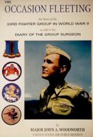 Occasion Fleeting: The Story of the 33rd Fighter Group in WW II as told in the Diary of the Group Surgeon 0966158709 Book Cover