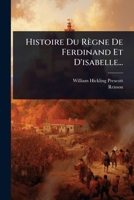 Histoire Du Règne De Ferdinand Et D'isabelle... (French Edition) 1024870863 Book Cover