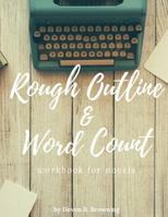 Rough Outline and Word Count: for novels 1719209979 Book Cover