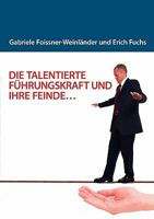 DIE TALENTIERTE FÜHRUNGSKRAFT UND IHRE FEINDE... 3837019586 Book Cover