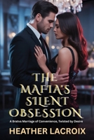 THE MAFIA'S SILENT OBSESSION: A Bratva Marriage of Convenience, Twisted by Desire B0FTWTBRDC Book Cover