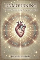 Unmourning: A Spiritual Guide to Loving, Losing, and Letting Go B0GQH4JVJB Book Cover