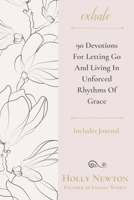 Exhale: 90 Devotions for Letting Go and Living in Unforced Rhythms of Grace 1664204326 Book Cover